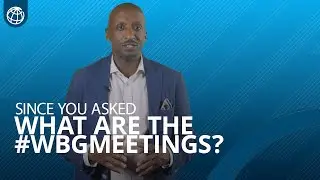 What Are the #WBGmeetings? World Bank Group Annual & Spring Meetings