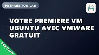 N01EP2 : Pr&eacute;pare ton lab Ubuntu - Gratuit - Installer VMware Workstation Pro 25H2