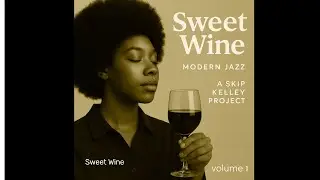Sweet Wine | A Skip Kelley Project (Modern Jazz)