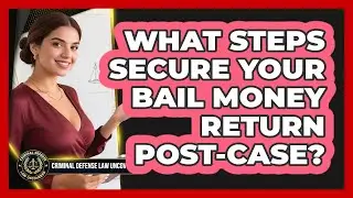 What Steps Secure Your Bail Money Return Post-case? - Criminal Defense Law Uncovered