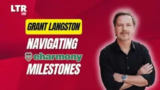 Grant Langston: Navigating eHarmony Milestones