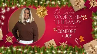 Dr. Sophia's Worship Therapy | Comfort + Joy Christmas Edition Pt. 3/3