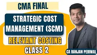 CMA Final SCM Class 2 - Relevant Costing