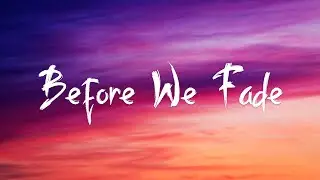 Before We Fade (Official Lyric Video)
