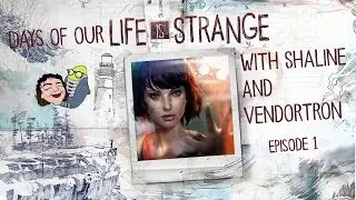 Life is Strange w/ Shaline and Vendortron: Episode 1