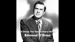10 Things You Should Know About Edmond O'Brien