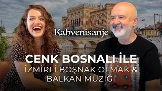 CENK BOSNALI ile İZMİRLİ BOŞNAK OLMAK & BALKAN MÜZİĞİ KONUŞTUK #kahvenisanje