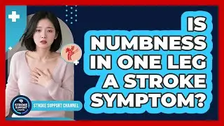 Is Numbness in One Leg a Stroke Symptom?