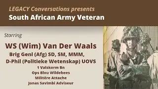 Legacy Conversations - Brig Genl (Afg) WS van der Waals - 1 Valskerm Bn & Ops Blou Wildebees