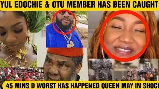 45 MINS D WORST HAS HAPPENED QUEEN MAY IN SHOCK YUL EDOCHIE & OTU MEMBER HAS BEEN CAUGHT