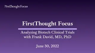 FirstThought Focus: Analyzing Biotech Clinical Trials with Frank David, MD, PhD