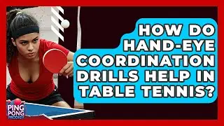 How Do Hand-eye Coordination Drills Help In Table Tennis? - Ping Pong Prodigy