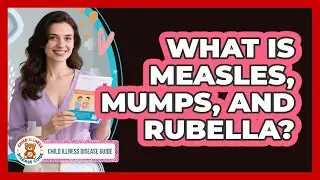 What Is Measles, Mumps, and Rubella?