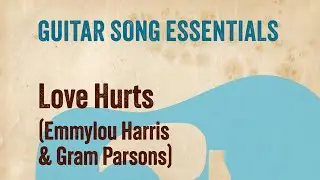 Love Hurts (Emmylou Harris & Gram Parsons)&mdash;Complete Guitar Lesson
