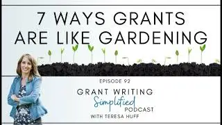 92. 7 Things Grants and Gardening Have in Common