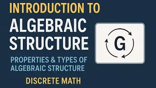 Introduction to Algebraic Structure | Properties & Types of Algebraic Structure |  Discrete Math's