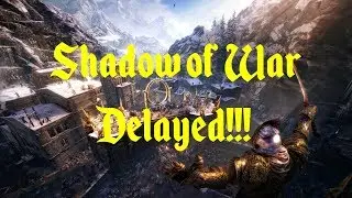 Middle Earth Shadow Of War Is Delayed!!