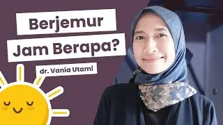 KAPAN JAM TERBAIK UNTUK BERJEMUR + MEMICU SINTESIS VITAMIN D? dr. Vania Utami