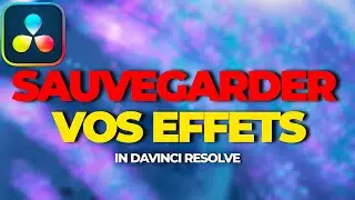 Comment SAUVEGARDER des EFFETS personnalisés dans DaVinci Resolve 20