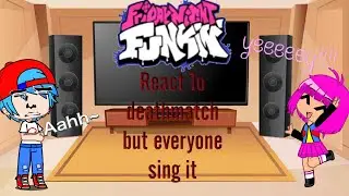 FNF React To DEATHMATCH but everyone sing it