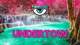 Undertow - Ivy | Reimagined 🍃Nature's Serenity - 🌸 A Visual Symphony!