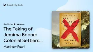 The Taking of Jemima Boone: Colonial Settlers,&hellip; by Matthew Pearl &middot; Audiobook preview