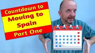 Moving to Spain Countdown - Part 1 - Advance preparations, one year to go!