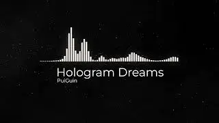Hologram Dreams - PuiGuin
