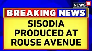 Manish Sisodia News: Arrested By CBI, Produced Before Rouse Avenue Court | Delhi Politics | News18