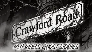 Crawford Road | M.H REELS Ghost Stories 👻