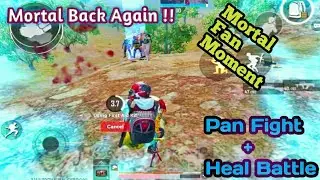 New Mortal Back Again To Rock | Amazing Pan Fight + Heal Battle | Mortal Fan Moment