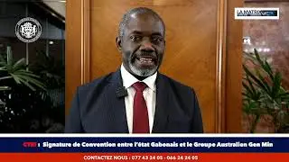 CTRI - Signature de Convention entre l’état Gabonais et le Groupe Australien Gen Min