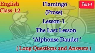 The Last Lesson || Long Questions and Answers (Part-1) || Class-12 English Prose (Chapter-1)
