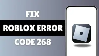 How To Fix Roblox Error Code 268 On Mobile 2024 (Guide)