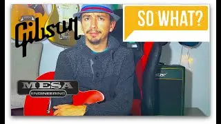 Why Gibson buying Mesa Boogie doesn't matter.