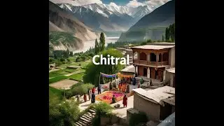 The Hidden Valley: Exploring Chitral, Pakistan