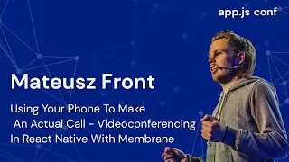 Videoconferencing in React Native with Membrane | Mateusz Front | App.js Conf 2022