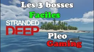 Stranded Deep - Les 3 bosses - faciles
