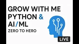 Grow With Me &mdash; Python & AI/ML- O to Hero