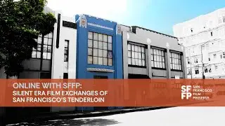 Silent Era Film Exchanges of San Francisco&rsquo;s Tenderloin I Online with SFFP