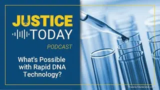 What&rsquo;s Possible with Rapid DNA Technology? | Justice Today