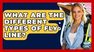 What Are The Different Types Of Fly Line? - Boat Life Masters