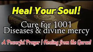 Healing from the Qur’an! A Powerful Prayer — Cure for 1001 Diseases & All Anxiety