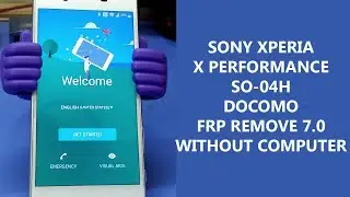 Sony Xperia X Performance SO-04H FRP Unlock 7.0  Without Computer