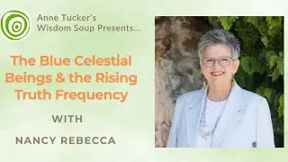Nancy Rebecca! The Blue Celestial Beings & the Rising Truth Frequency