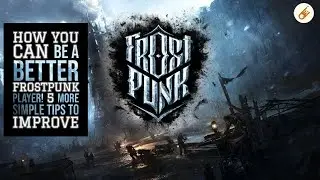 Почему у вас не получается играть в Frostpunk &mdash; ЕЩЕ 5 простых советов для улучшения