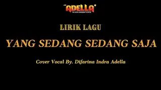 LIRIK LAGU - YANG SEDANG SEDANG SAJA - Difarina Indra Adella - OM ADELLA
