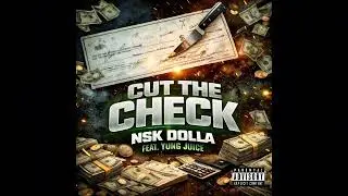 NSK Dolla feat Yung Juice Cut the Check 