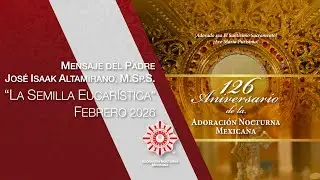 Mensaje del Padre Jos&eacute; Isaak Altamirano, M.Sp.S. | La Semilla Eucar&iacute;stica: Febrero 2026