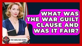 What Was The War Guilt Clause And Was It Fair? - First World War Journal